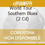 World Tour - Southern Blues (2 Cd) cd