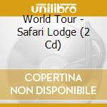 World Tour - Safari Lodge (2 Cd) cd