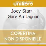 Joey Starr - Gare Au Jaguar cd musicale di Joey Starr