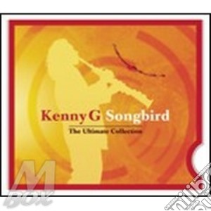 Kenny G - Songbird - The Ultimate cd musicale di G Kenny