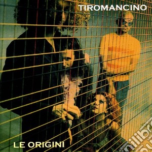 Tiromancino - Tiromancino - Le Origini (2 Cd) cd musicale di TIROMANCINO