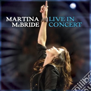Martina Mcbride - Martina Mcbride: Live In Concert cd musicale di Martina Mcbride