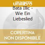Bata Illic - Wie Ein Liebeslied cd