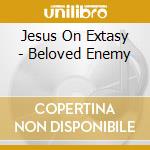 Jesus On Extasy - Beloved Enemy cd musicale di JESUS ON EXTASY