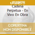 Cadena Perpetua - En Vivo En Obra cd