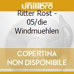 Ritter Rost - 05/die Windmuehlen cd