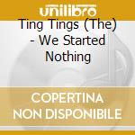 Ting Tings (The) - We Started Nothing cd
