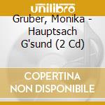 Gruber, Monika - Hauptsach G'sund (2 Cd) cd musicale di Gruber, Monika