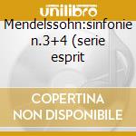 Mendelssohn:sinfonie n.3+4 (serie esprit cd