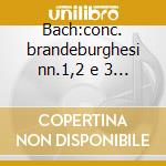 Bach:conc. brandeburghesi nn.1,2 e 3 (se cd