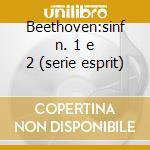 Beethoven:sinf n. 1 e 2 (serie esprit) cd