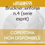 Bruckner:sinfonia n.4 (serie esprit) cd