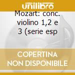 Mozart: conc. violino 1,2 e 3 (serie esp cd