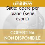 Satie: opere per piano (serie esprit) cd musicale di Entremont