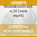 Shostakovich:sinf. n.10 (serie esprit) cd