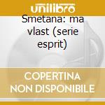 Smetana: ma vlast (serie esprit) cd