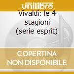 Vivaldi: le 4 stagioni (serie esprit) cd