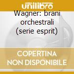 Wagner: brani orchestrali (serie esprit) cd
