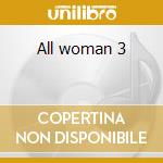All woman 3 cd musicale di Artisti Vari