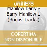 Manilow Barry - Barry Manilow 1 (Bonus Tracks) cd musicale di Manilow Barry