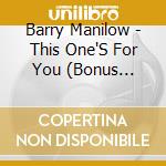 Barry Manilow - This One'S For You (Bonus Tracks) cd