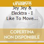 Jey Jey & Elecktra - I Like To Move 2 cd