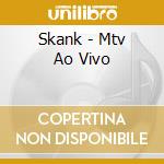 Skank - Mtv Ao Vivo cd musicale di Skank