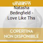 Natasha Bedingfield - Love Like This cd musicale di Natasha Bedingfield