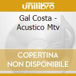 Gal Costa - Acustico Mtv cd musicale di Gal Costa