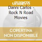 Danni Carlos - Rock N Road Movies cd musicale di Danni Carlos