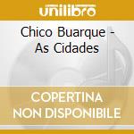 Chico Buarque - As Cidades cd musicale di Chico Buarque