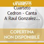 Cuarteto Cedron - Canta A Raul Gonzalez Tunon cd musicale di Cuarteto Cedron