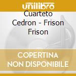 Cuarteto Cedron - Frison Frison cd