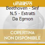Beethoven - Sinf N.5 - Estratti Da Egmon