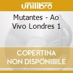 Mutantes - Ao Vivo Londres 1 cd
