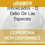 Intoxicados - El Exilio De Las Especies cd