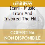 Icarli - Music From And Inspired The Hit Tv Show cd musicale di Icarli