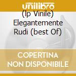 (lp Vinile) Elegantemente Rudi (best Of) cd