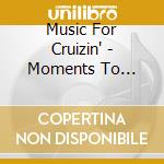 Music For Cruizin' - Moments To Remember (2 Cd) cd