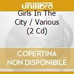 Girls In The City / Various (2 Cd) cd