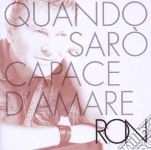 Ron - Quando Saro' Capace D'amare cd musicale di RON