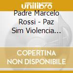 Padre Marcelo Rossi - Paz Sim Violencia Nao 1 cd