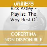 Rick Astley - Playlist: The Very Best Of cd musicale di Rick Astley