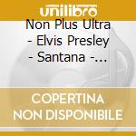 Non Plus Ultra - Elvis Presley - Santana - Simon & Garfunkel - 60 Er (5 Cd) cd
