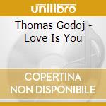 Thomas Godoj - Love Is You cd musicale di Thomas Godoj