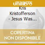 Kris Kristofferson - Jesus Was A Capricorn cd musicale di Kris Kristofferson