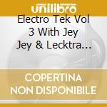 Electro Tek Vol 3 With Jey Jey & Lecktra / Various (Cd+Dvd) cd