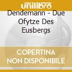 Dendemann - Due Ofytze Des Eusbergs cd musicale di Dendemann