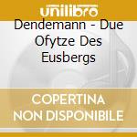Dendemann - Due Ofytze Des Eusbergs cd