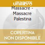 Massacre - Massacre Palestina cd musicale di Massacre